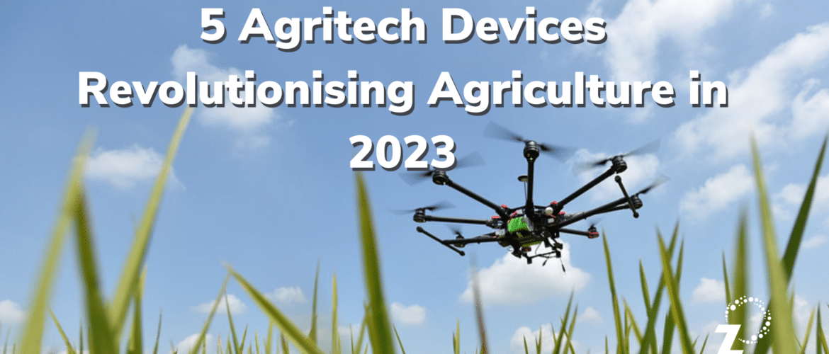 5 Agritech Devices Revolutionising Agriculture in 2023 - Blog header - RegenZ